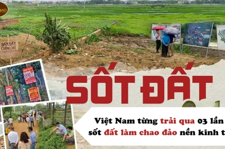 Việt Nam từng trải qua ba lần sốt đất làm chao đảo nền kinh tế