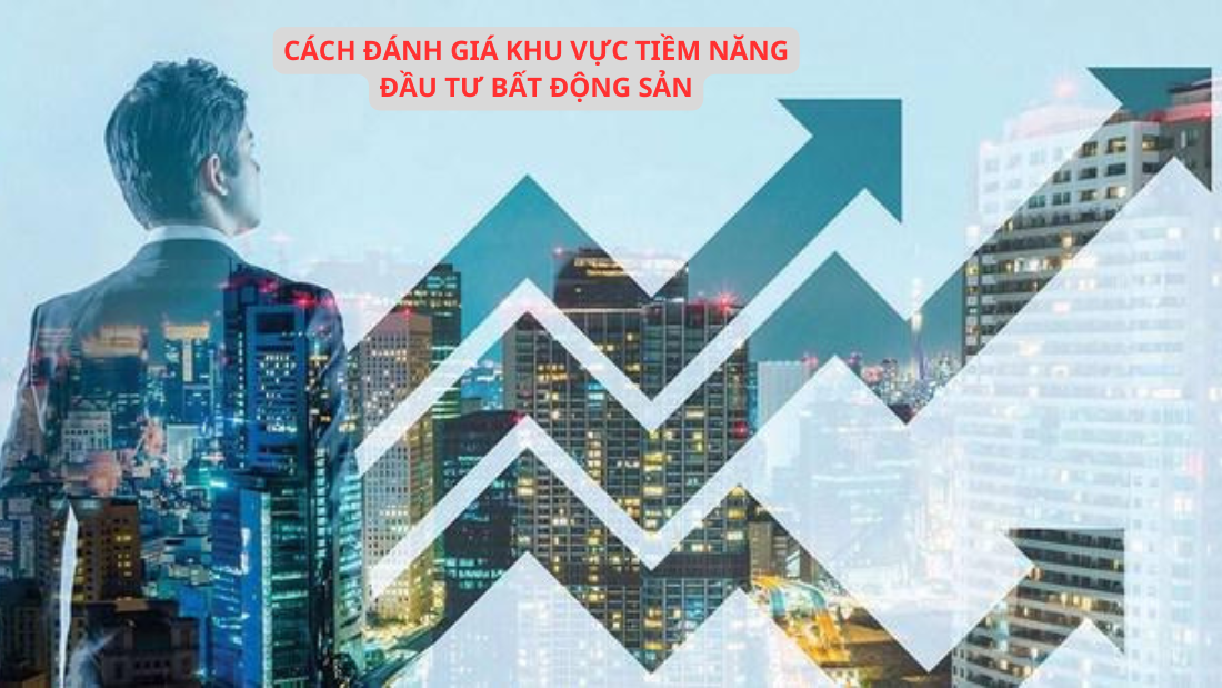 Cách đánh giá khu vực tiềm năng đầu tư bất động sản