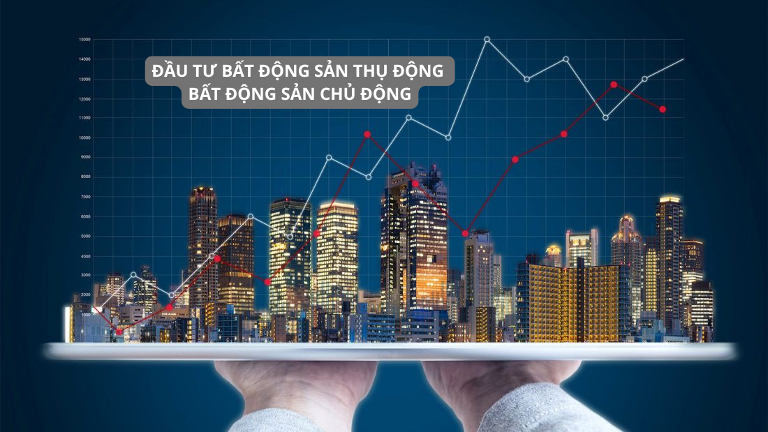 Đầu tư bất động sản thụ động và bất động sản chủ động